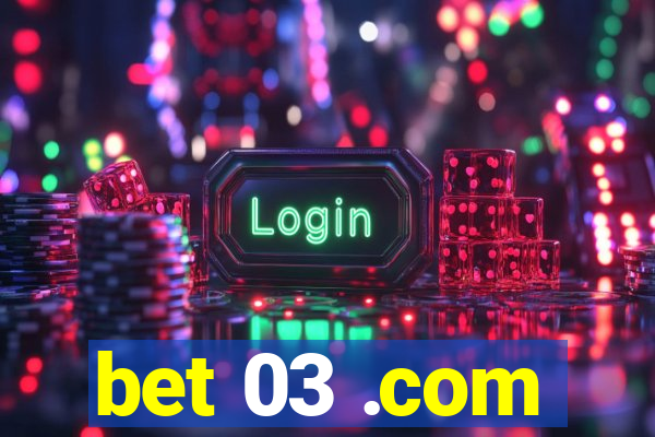 bet 03 .com